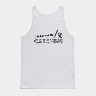 I'd Rather Be Catching Fishing Quotes Tank Top